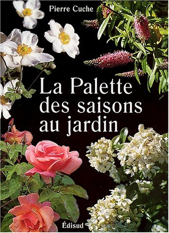 La palette des saisons au jardin : 23 compositions de jardins pour le Midi