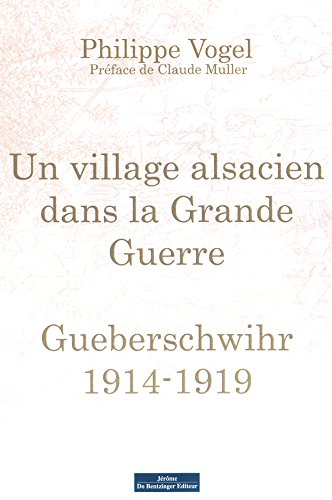 Un village alsacien dans la Grande Guerre : Gueberschwihr, 1914-1919 : les mémoires du Kukuckstei