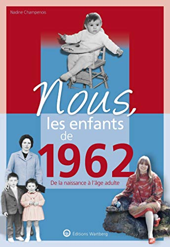 Nous, les enfants de 1962 : de la naissance à l'âge adulte
