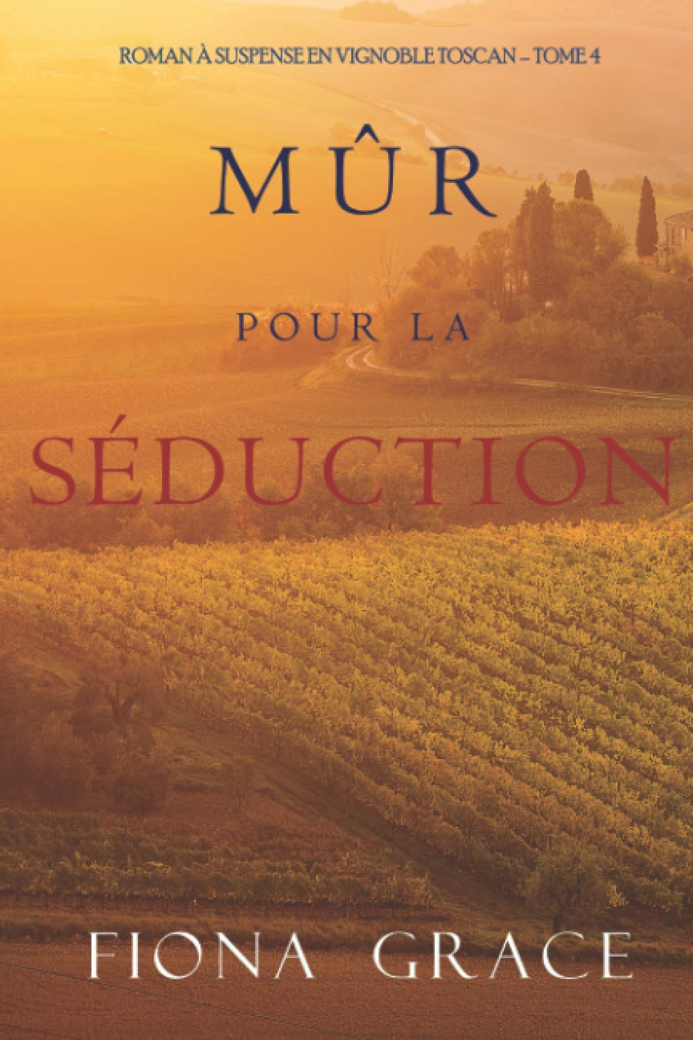 Mûr pour la Séduction (Roman à Suspense en Vignoble Toscan – Tome 4)