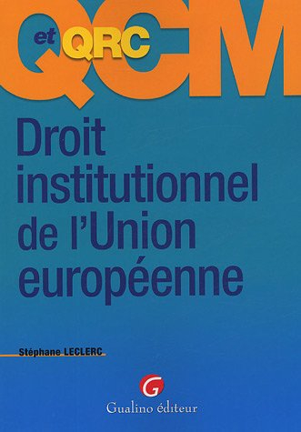 QCM et QRC droit institutionnel de l'Union européenne : 396 questions-réponses justifiées sous la fo