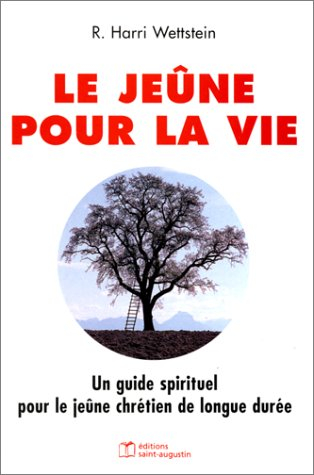 Le jeûne pour la vie : un guide spirituel pour le jeûne chrétien de longue durée