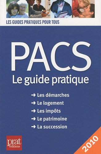 Pacs, le guide pratique : les démarches, le logement, les impôts, le patrimoine, la succession