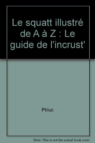 Le squatt illustré de A à Z : le guide de l'inscrust