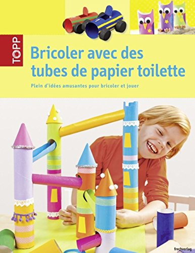 Bricoler avec des tubes de papier toilette : plein d'idées amusantes pour bricoler et jouer