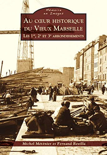 Au coeur historique du vieux Marseille. Vol. 1. Les 1er, 2e et 3e arrondissements
