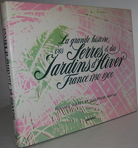La Grande histoire des serres et des jardins d'hiver : France, 1780-1900