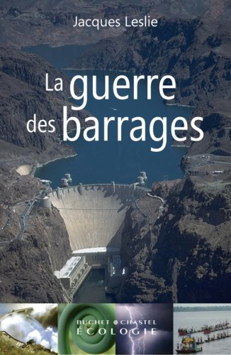 La guerre des barrages : développement forcé, populations sacrifiées, environnement dévasté