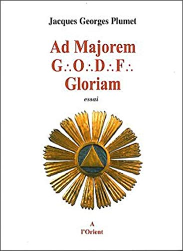 Ad majorem GODF gloriam : essai