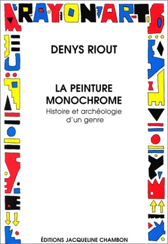 la  peinture monochrome. histoire et archéologie d'un genre