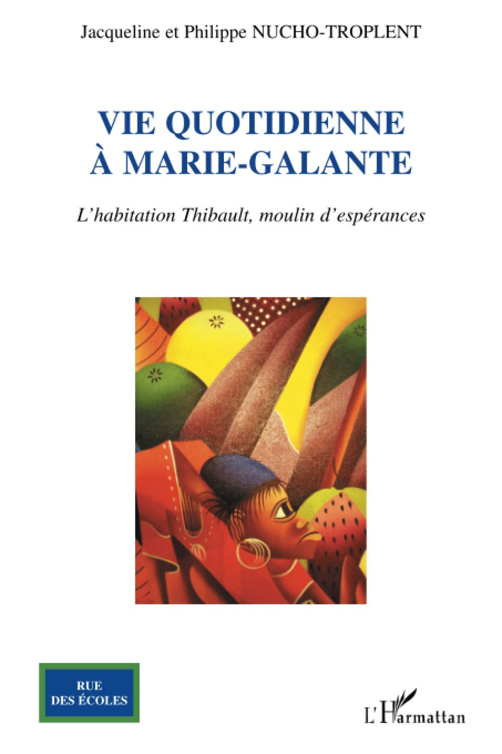 Vie quotidienne à Marie-Galante : l'habitation Thibault, moulin d'espérances