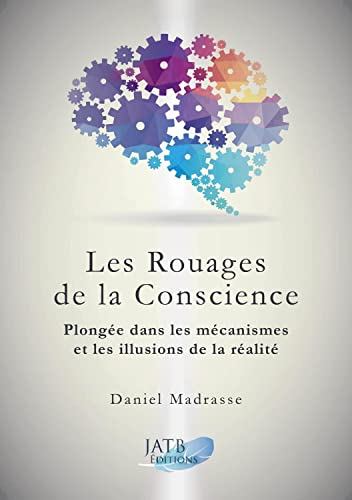 Les rouages de la conscience : plongée dans les mécanismes et les illusions de la réalité