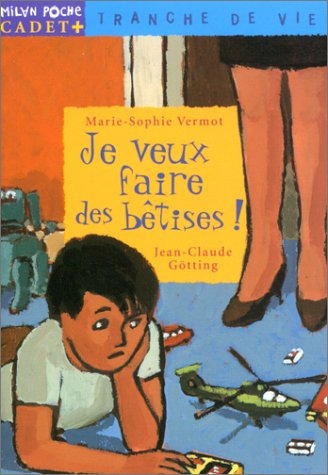 Je veux faire des bêtises !