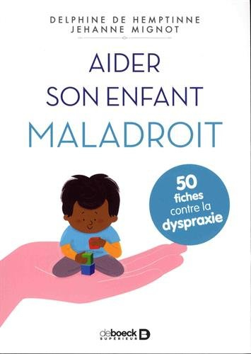 Aider son enfant maladroit : 50 fiches contre la dyspraxie