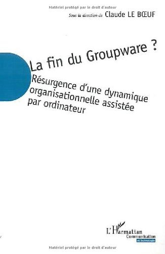 La fin du groupware ? : résurgence d'une dynamique organisationnelle assistée par ordinateur