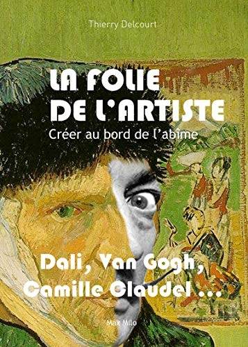 La folie de l'artiste : créer au bord de l'abîme : Antonin Artaud, Francis Bacon, Camille Claudel, A