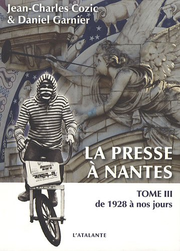 La presse à Nantes de 1757 à nos jours. Vol. 3. De 1928 à nos jours
