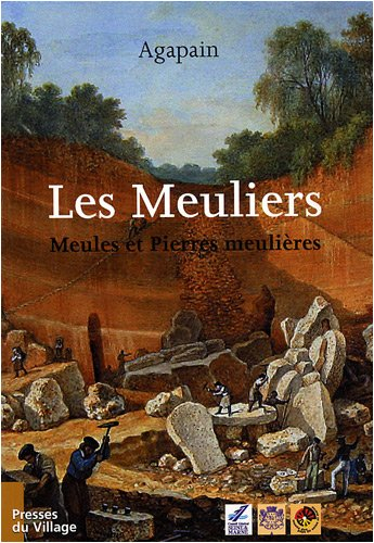 Les meuliers : meules et pierres meulières dans le Bassin Parisien
