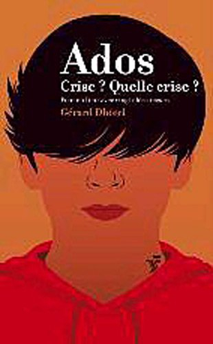 Ados : crise ? quelle crise ? : 20 idées reçues sur les ados