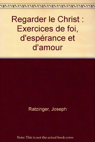 regarder le christ : exercices de foi, d'espérance et d'amour