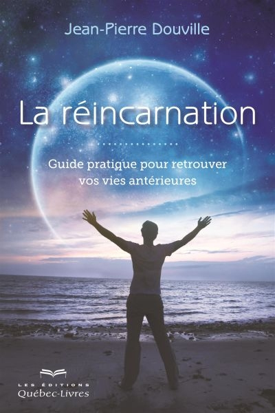 La réincarnation : guide pratique pour retrouver vos vies antérieures