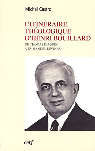 L'itinéraire théologique d'Henri Bouillard : de Thomas d'Aquin à Emmanuel Levinas