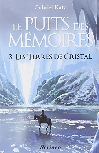 Le puits des mémoires. Vol. 3. Les terres de cristal