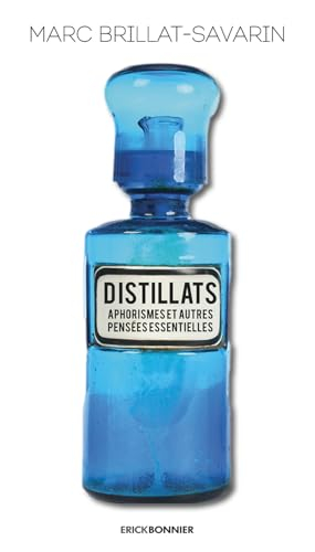 Distillats : aphorismes et autres pensées essentielles
