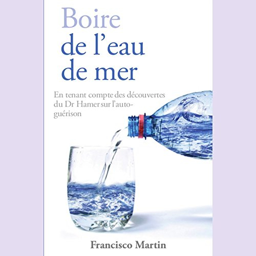 Boire de l’eau de mer: En tenant compte des découvertes du Dr Hamer sur l’auto-guérison
