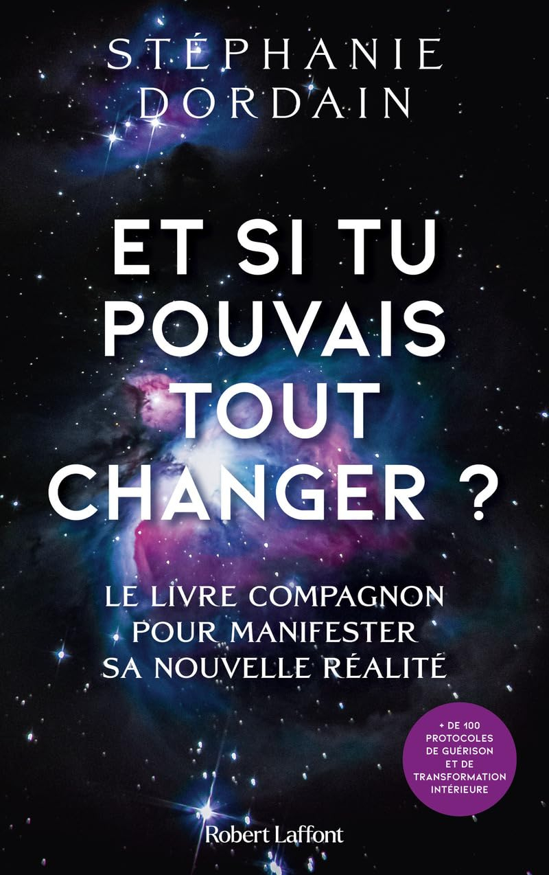 Et si tu pouvais tout changer ? : le livre compagnon pour manifester sa nouvelle réalité : + de 100 