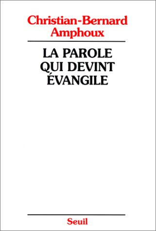 La Parole qui devient Evangile : l'Evangile, ses rédacteurs, son auteur