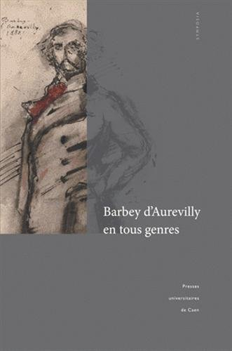 Barbey d'Aurevilly en tous genres : actes du colloque tenu à l'Université de Caen, Saint-Sauveur-le 