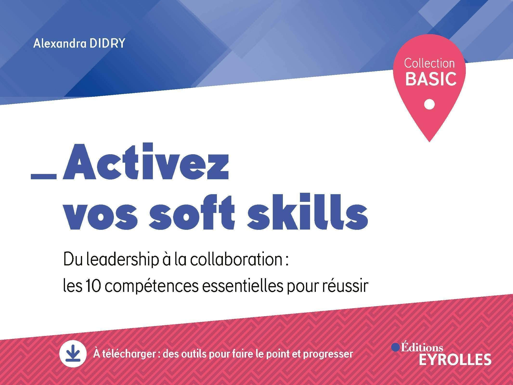 Activez vos soft skills : du leadership à la collaboration : les 10 compétences essentielles pour ré