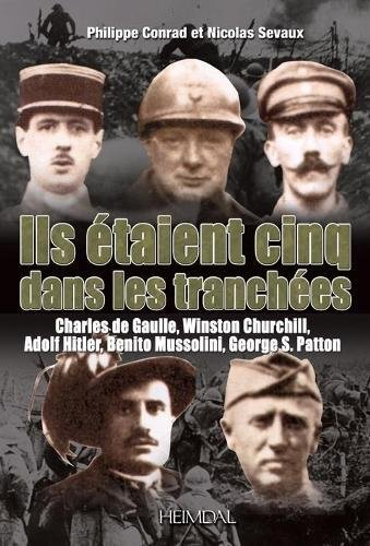 Ils étaient cinq dans les tranchées : de Gaulle, Hitler, Mussolini, Churchill et Patton en 14-18