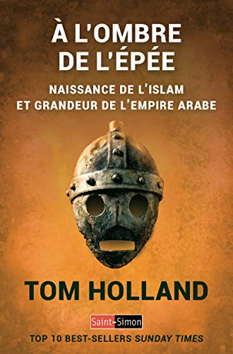 A l'ombre de l'épée : naissance de l'islam et grandeur de l'empire arabe