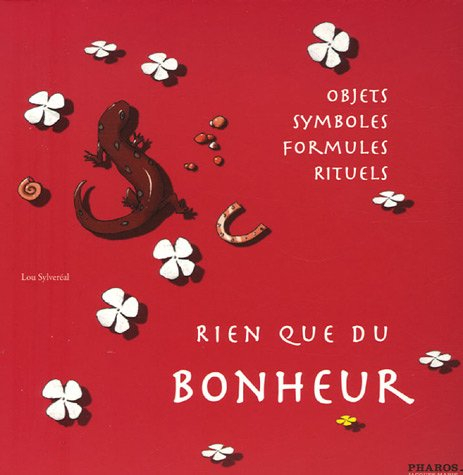 Rien que du bonheur : objets, symboles, formules, rituels