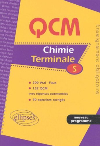 Chimie, terminale S : enseignement obligatoire : 200 vraix-faux, 152 QCM avec réponses commentées, 5