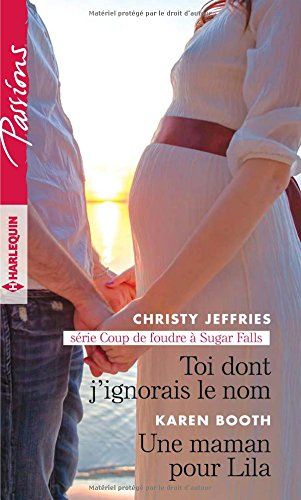 Toi dont j'ignorais le nom : coup de foudre à Sugar Falls. Une maman pour Lila