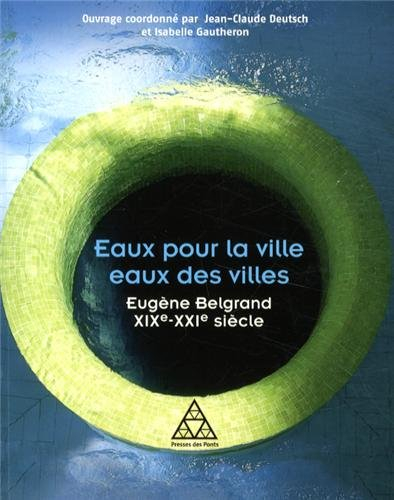 Eaux pour la ville, eaux des villes : Eugène Belgrand, XIXe-XXIe siècle