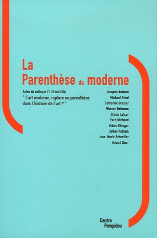 La parenthèse du moderne : actes du colloque L'art moderne, rupture ou parenthèse dans l'histoire de