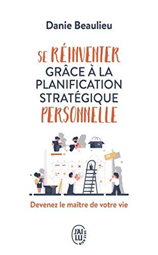 Se réinventer grâce à la planification stratégique personnelle : devenez le maître de votre vie