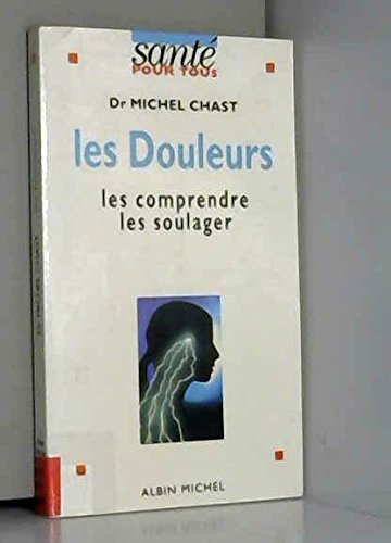 Les Douleurs : les comprendre, les soulager