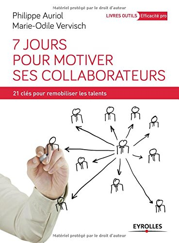 7 jours pour motiver ses collaborateurs : 21 clés pour remobiliser les talents