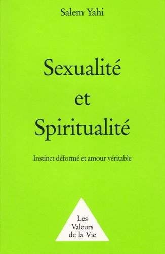 Sexualité et spiritualité : instinct déformé et amour véritable