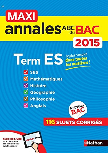 Maxi annales du bac 2015, terminale ES : SES, mathématiques, histoire, géographie, philosophie, angl