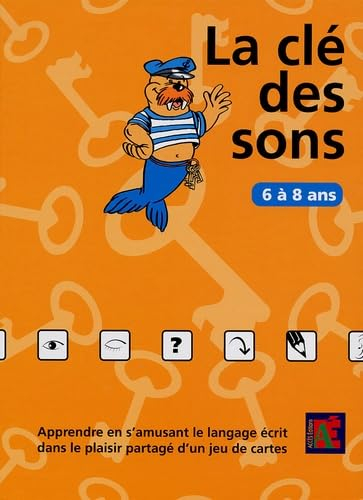 La clé des sons : 6 à 8 ans : apprendre en s'amusant le langage écrit dans le plaisir partagé d'un j