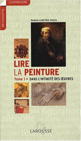lire la peinture : tome 1, dans l'intimité des oeuvres