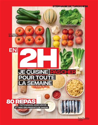 En 2h, je cuisine pas cher pour toute la semaine : 80 menus faits maison, sans gâchis et avec des pr