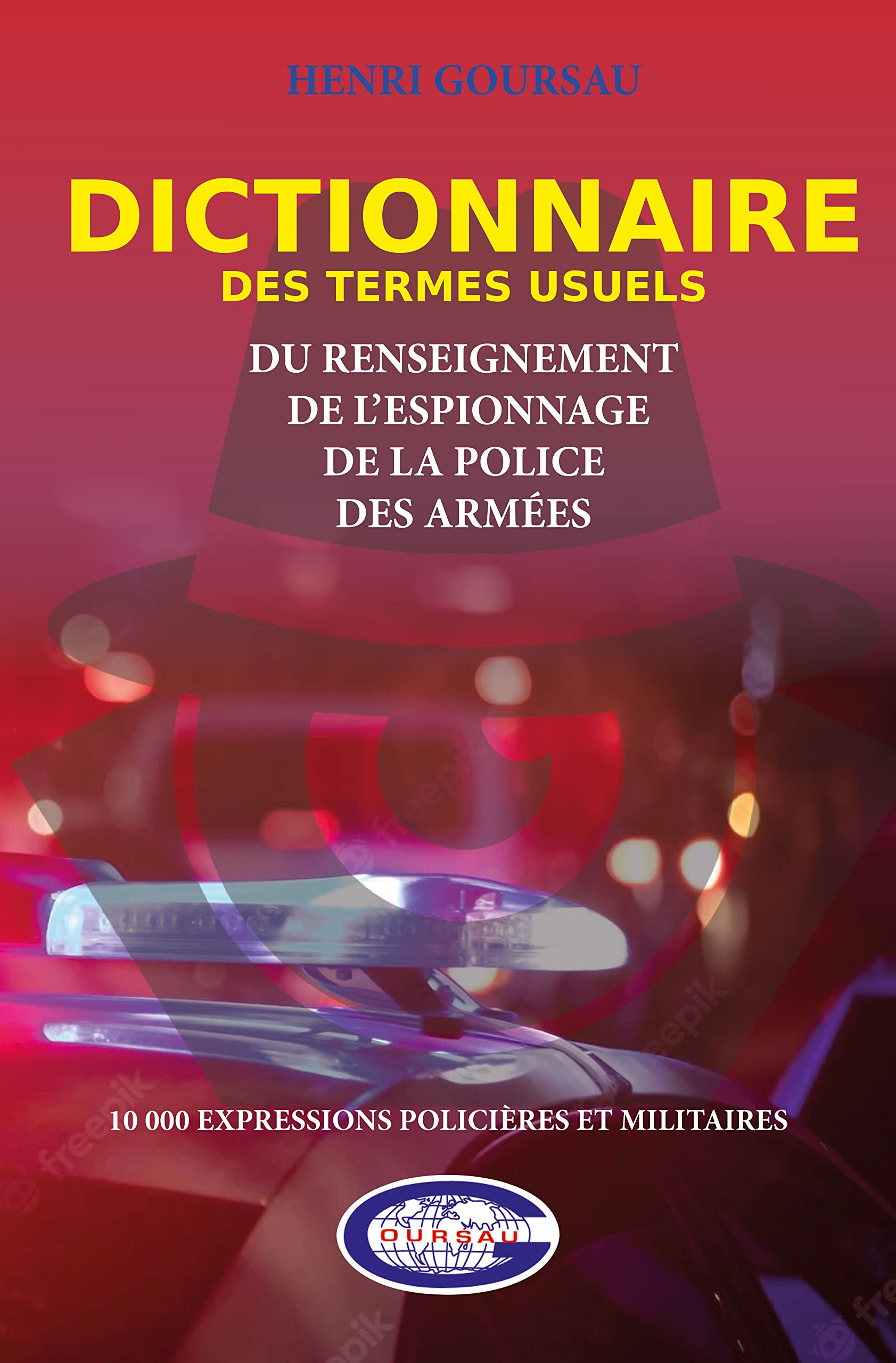 Dictionnaire des termes usuels du renseignement, de l'espionnage, de la police, des armées : 10.000 