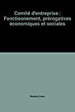 Comité d'entreprise : Fonctionnement, prérogatives économiques et sociales